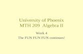 University of Phoenix MTH 209 Algebra II Week 4 The FUN FUN FUN continues!