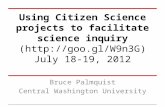 Using Citizen Science projects to facilitate science inquiry ( July 18-19, 2012 Bruce Palmquist Central Washington University.