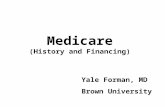 Medicare (History and Financing) Yale Forman, MD Brown University.