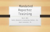 Mandated Reporter Training March 2015 Family Resource & Counseling Centers, Inc. Gap & Lancaster, PA.
