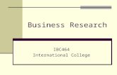 Business Research IBC464 International College. 1.1What is research? Research is the process of finding solutions to a problem after a thorough study.