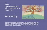 The OpenSeminar in Research Ethics : Mentoring Presentation prepared by Gary Comstock for use by instructors using OSRE materials. You are permitted to.