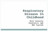 Respiratory Disease In Childhood Nick Connolly Paediatric SpR NHS Tayside.