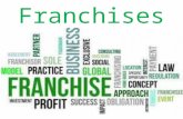 Franchises. What is a Franchise? A legal agreement to begin a new business in the name of a recognized company.