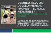 DESIRED RESULTS DEVELOPMENTAL PROFILE - SCHOOL READINESS © KERRY KRIENER-ALTHEN, PHD, WESTED A PROJECT OF THE CALIFORNIA DEPARTMENT OF EDUCATION, CHILD.