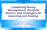 Combining Money Management, Portfolio Metrics, and Strategies for Investing and Trading Discussed by: Paul Grems Duncan Leader, Tri-State Investors Group.