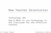 New Teacher Orientation Technology 101 How & When to use Technology in the Classroom for the Effective Teacher Dr. Roland “Buddy” WeldonTechnology in Motion.