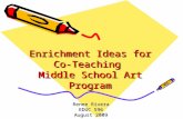 Enrichment Ideas for Co- Teaching Middle School Art Program Renee Rivera EDUC 596 August 2009.
