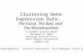 Clustering Gene Expression Data: The Good, The Bad, and The Misinterpreted Elizabeth Garrett-Mayer November 5, 2003 Oncology Biostatistics Johns Hopkins.