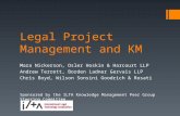 Legal Project Management and KM Mara Nickerson, Osler Hoskin & Harcourt LLP Andrew Terrett, Borden Ladner Gervais LLP Chris Boyd, Wilson Sonsini Goodrich.