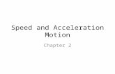 Speed and Acceleration Motion Chapter 2. Speed and Acceleration What is time? A particular moment (EX: 3:30 pm) or an interval of time (EX: the race lasted.