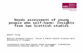 Needs assessment of young people who self-harm: Insights from two Scottish studies Robert Young Medical Research Council, Social & Public Health Sciences.
