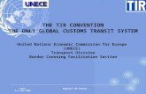 Tunis 3-4 June 2009 Regional TIR seminar 1 THE TIR CONVENTION THE ONLY GLOBAL CUSTOMS TRANSIT SYSTEM United Nations Economic Commission for Europe (UNECE)