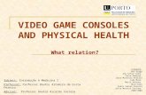 VIDEO GAME CONSOLES AND PHYSICAL HEALTH What relation? STUDENTS: Ana Fraga Ana Sofia Cunha Irina Ramires Joana Monteiro Pereira João Maia Marta Antunes.