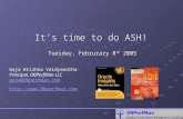 It’s time to do ASH! Tuesday, Februrary 8 th 2005 Gaja Krishna Vaidyanatha Principal, DBPerfMan LLC gaja@dbperfman.com gaja@dbperfman.com .