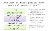 And what do these phrases from Aquinas’ argument mean? Things lacking cognition The governance of things Tend toward a goal The way things are controlled,