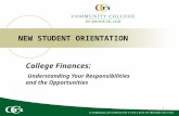 1 NEW STUDENT ORIENTATION College Finances: Understanding Your Responsibilities and the Opportunities.