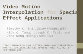 Video Motion Interpolation for Special Effect Applications Timothy K. Shih, Senior Member, IEEE, Nick C. Tang, Joseph C. Tsai, and Jenq-Neng Hwang, Fellow,