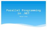 Parallel Programming in.NET Kevin Luty.  History of Parallelism  Benefits of Parallel Programming and Designs  What to Consider  Defining Types of.