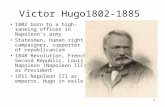 1 Victor Hugo1802-1885 1802 born to a high-ranking officer in Napoleon’s army Statesman, human right campaigner, supporter of republicanism 1848 Revolution,
