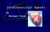 Cardiovascular Agents Michael Perez. Cardiovascular Disease These are various and have innumerable amounts of treatments and drugs used in treatment Focus.
