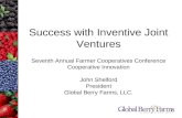 Success with Inventive Joint Ventures Seventh Annual Farmer Cooperatives Conference Cooperative Innovation John Shelford President Global Berry Farms,
