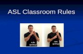 ASL Classroom Rules. Voice-off Voice-off Speaking or whisper are Speaking or whisper are prohibited in all prohibited in all ASL class sessions. ASL class.
