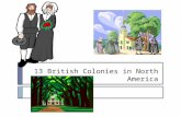 13 British Colonies in North America.  A colony is an area under control by a country and occupied by settlers from the Mother Country  The Mother Country.