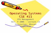 Operating Systems CSE 411 CPU Management Oct. 9 2006 - Lecture 13 Instructor: Bhuvan Urgaonkar.