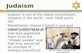 Judaism  Judaism is one of the oldest monotheistic religions in the world – over 3500 years old.  Monotheistic means a belief in one god (usually referred.