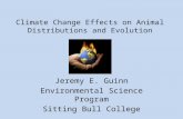 Climate Change Effects on Animal Distributions and Evolution Jeremy E. Guinn Environmental Science Program Sitting Bull College.