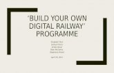 ‘BUILD YOUR OWN DIGITAL RAILWAY’ PROGRAMME Elizabeth Fitch Joshua Friscia Jordan Kovar Sean McCarthy Stephanie Rivard April 29, 2015.