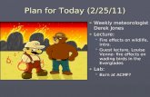 Plan for Today (2/25/11) ► Weekly meteorologist Derek Jones ► Lecture:  Fire effects on wildlife, intro.  Guest lecture, Louise Venne- fire effects on.