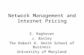 Network Management and Internet Pricing S. Raghavan J. Bailey The Robert H. Smith School of Business University of Maryland.