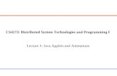 CS4273: Distributed System Technologies and Programming I Lecture 3: Java Applets and Animations.