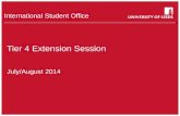 School of something FACULTY OF OTHER International Student Office Tier 4 Extension Session July/August 2014