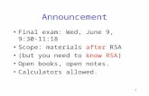 Announcement Final exam: Wed, June 9, 9:30-11:18 Scope: materials after RSA (but you need to know RSA) Open books, open notes. Calculators allowed. 1.