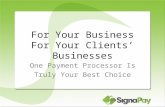 For Your Business For Your Clients’ Businesses One Payment Processor Is Truly Your Best Choice.