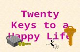Twenty Keys to a Happy Life Compliment three people everyday.