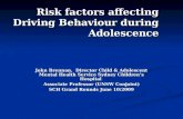Risk factors affecting Driving Behaviour during Adolescence John Brennan, Director Child & Adolescent Mental Health Service Sydney Children’s Hospital.