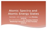 Atomic Spectra and Atomic Energy States Reminder: A.S. 13.1.5-13.1.7 due Monday 3/23/15 A.S. 13.1.8-13.1.13 due Tuesday 3/24/15 WebAssign Quantum #3 due.