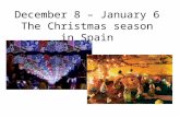 December 8 – January 6 The Christmas season in Spain.