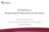 Creating a Teaching/Professional Dossier Shea Wang, Ph.D Interim Faculty Evaluation Coordinator 780-633-3591.