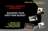 February 5, 2014 Karen Kucharz Robbe Finance Consultant School Financial Services SCHOOL FINANCE ESSENTIALS BUILDING YOUR BUILDING YOUR FIRST-YEAR BUDGET.