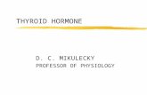 THYROID HORMONE D. C. MIKULECKY PROFESSOR OF PHYSIOLOGY.