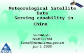 1 Meteorological Satellite Data Serving capability in China Meteorological Satellite Data Serving capability in China SunAnLai NSMC/CMA Sunal@nsmc.cma.gov.cn.