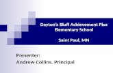 Dayton’s Bluff Achievement Plus Elementary School Saint Paul, MN Presenter: Andrew Collins, Principal.