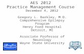 AES 2012 Practice Management Course December 4, 2012 Gregory L. Barkley, M.D. Comprehensive Epilepsy Program Henry Ford Hospital Detroit, MI Associate.