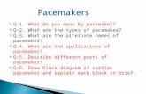 Q-1. What do you mean by pacemaker?  Q-2. What are the types of pacemaker?  Q-3. What are the alternate names of pacemaker?  Q-4. What are the applications.