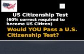 US Citizenship Test (60% correct required to become US Citizen)